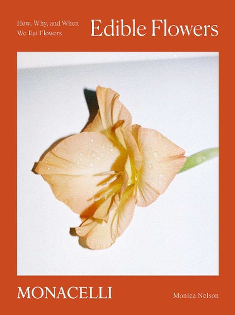 Edible Flowers by Monica Nelson and Adrianna Glaviano - Phaidon - Burnt Honey Bakery