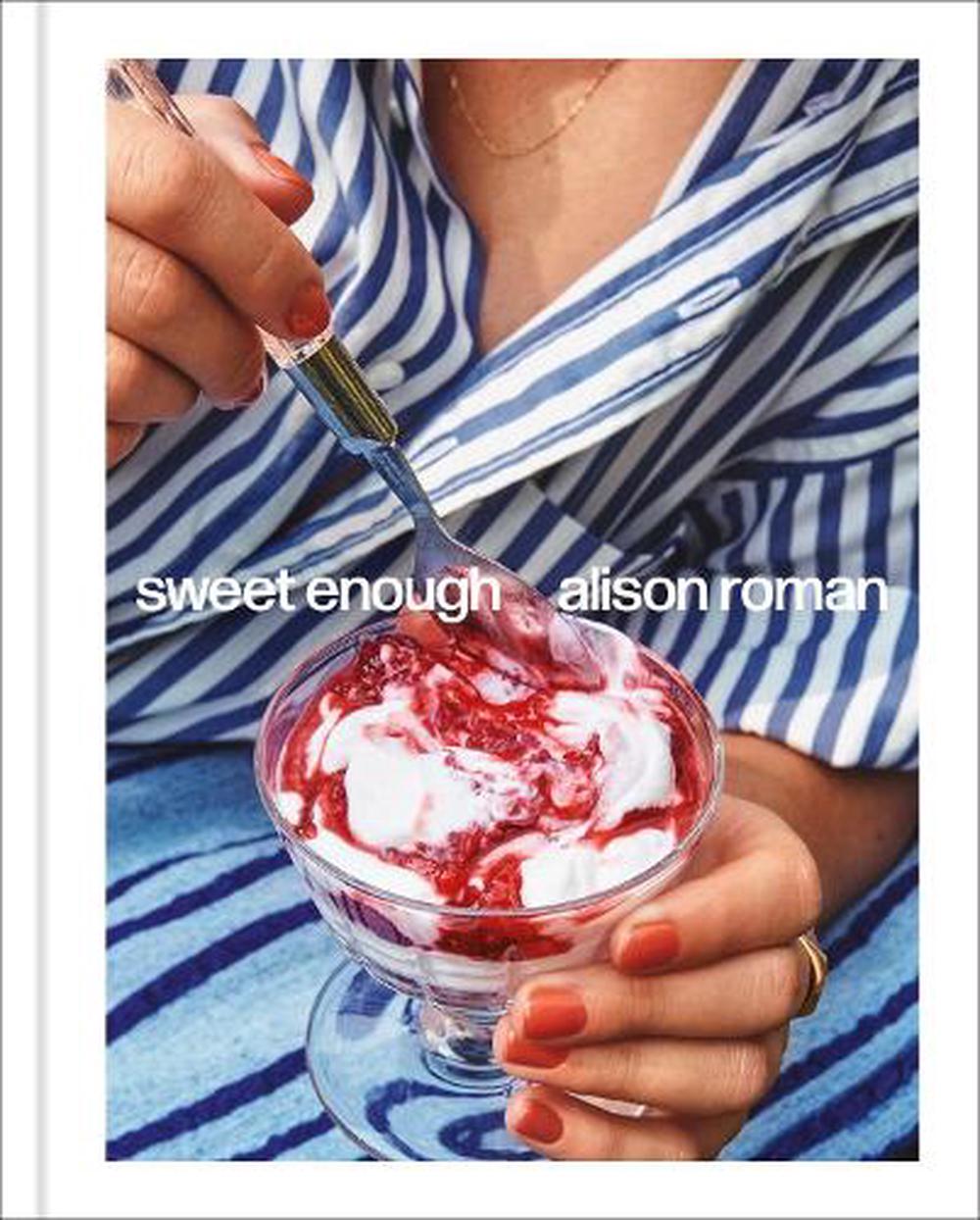 Sweet Enough by Alison Roman - Hardie Grant - Burnt Honey Bakery