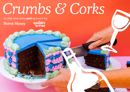 Crumbs & Corks with Upstairs Wines - Event - Burnt Honey Bakery