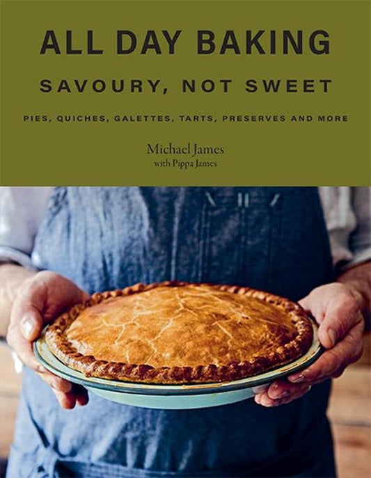 All Day Baking Savoury, Not Sweet by Michael James and Pippa James - Hardie Grant - Burnt Honey Bakery