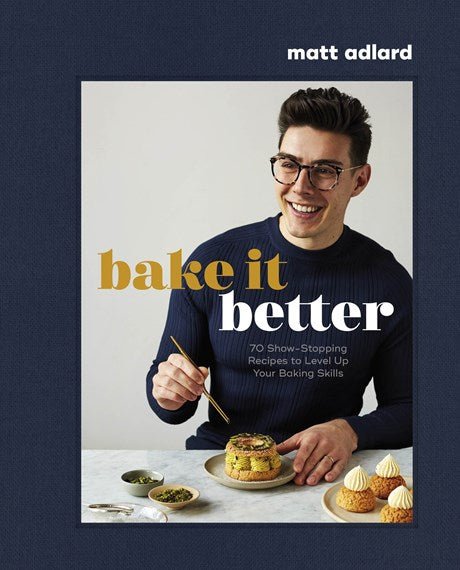 Bake It Better by Matt Adlard - Hardie Grant - Burnt Honey Bakery