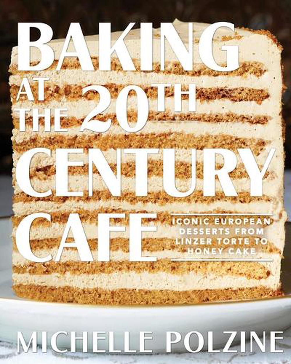 Baking at the 20th Century Cafe by Michelle Polzine - Hardie Grant - Burnt Honey Bakery