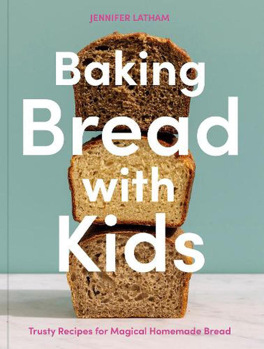 Baking Bread with Kids by Jennifer Latham - Penguin Books Australia - Burnt Honey Bakery