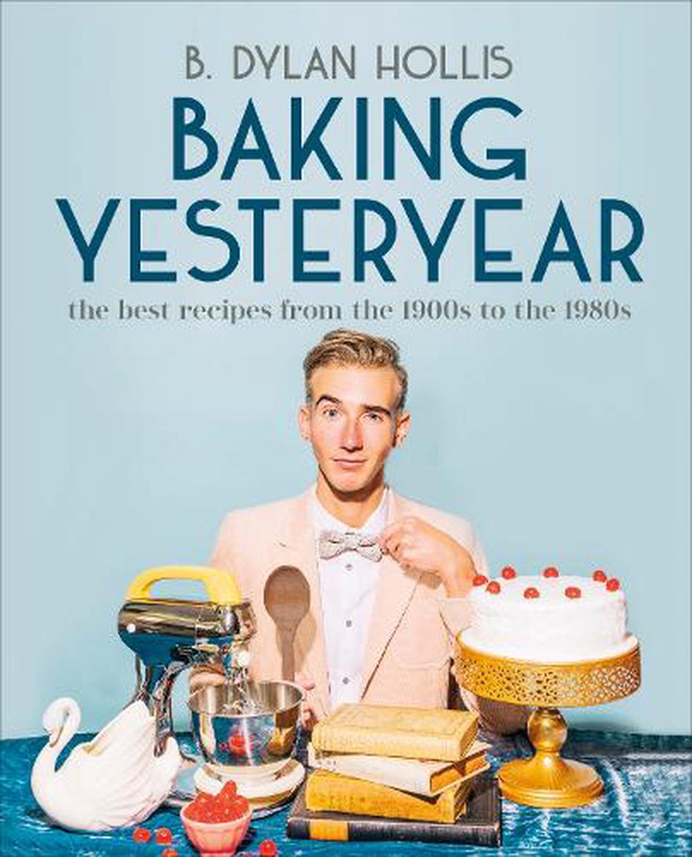 Baking Yesteryear by B. Dylan Hollis - Penguin Books Australia - Burnt Honey Bakery