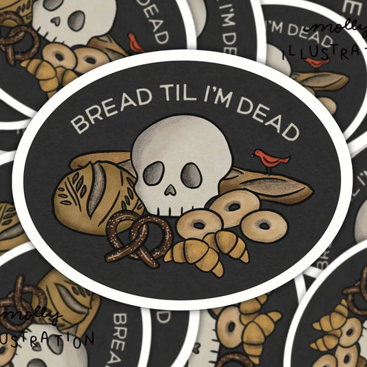 Bread Til I’m Dead Sticker - Molly Illustration - Burnt Honey Bakery