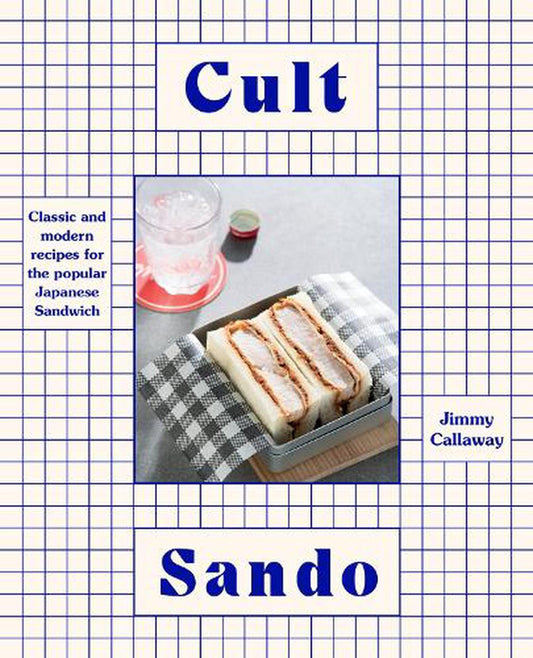 Cult Sando by Jimmy Callaway - Hardie Grant - Burnt Honey Bakery