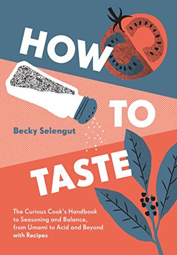 How to Taste: The Curious Cooks Handbook to Seasoning and Balance by Becky Selengut - Penguin Books - Burnt Honey Bakery