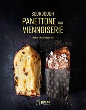 Sourdough Panettone and Viennoiserie by Thomas Teffri-Chambelland - BREAD Èditions - Burnt Honey Bakery