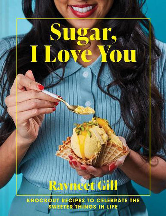Sugar, I Love you by Ravneet Gill - HarperCollins Australia - Burnt Honey Bakery