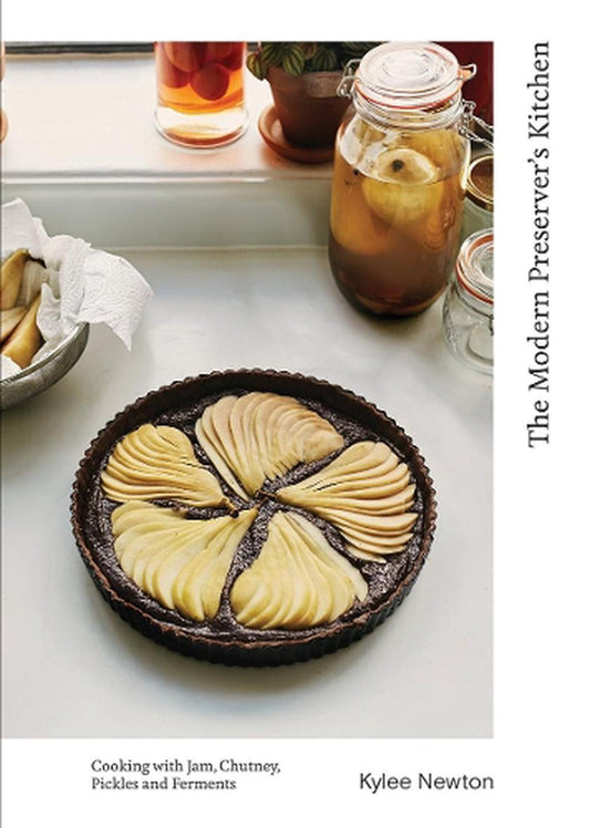 The Modern Preserver's Kitchen by Kylee Newton - Hardie Grant - Burnt Honey Bakery