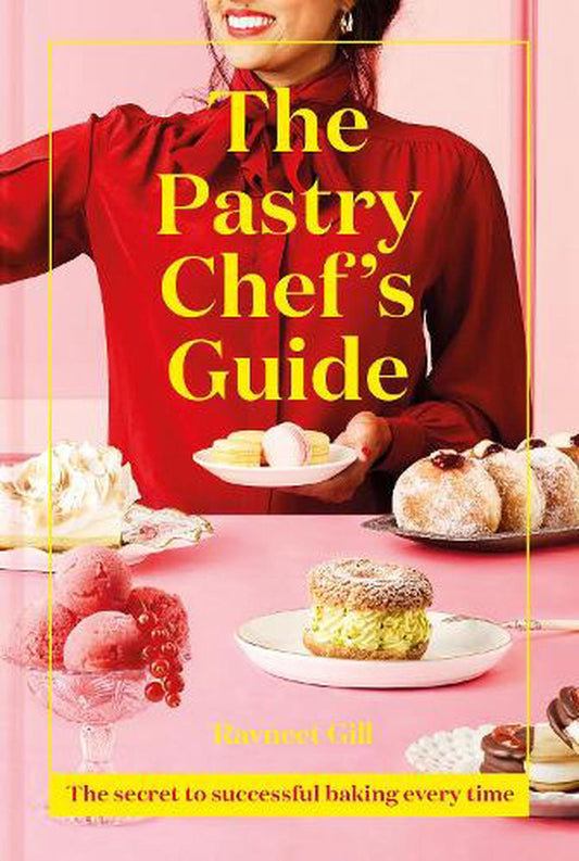 The Pastry Chef's Guide by Ravneet Gill - HarperCollins Australia - Burnt Honey Bakery